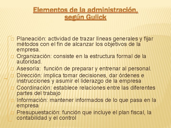 Elementos de la administración, según Gulick � � � � Planeación: actividad de trazar