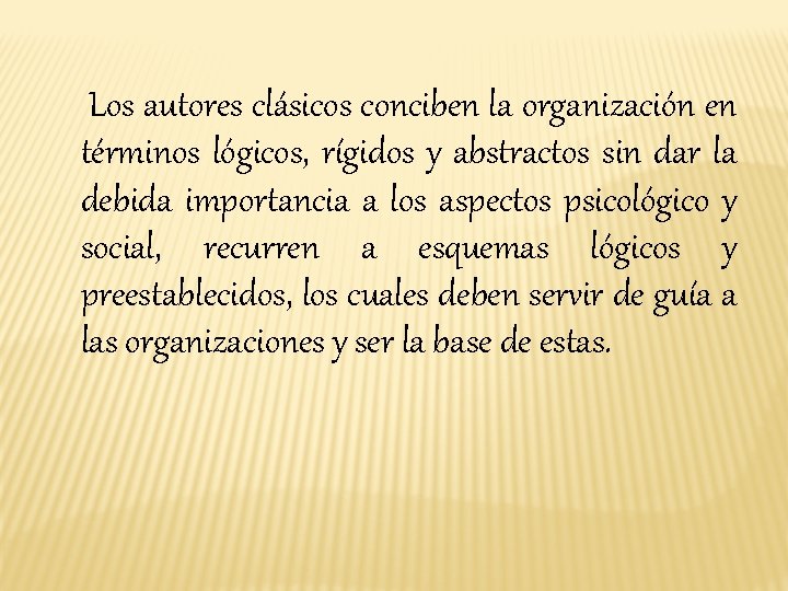 Los autores clásicos conciben la organización en términos lógicos, rígidos y abstractos sin dar