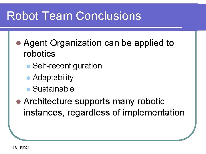 Robot Team Conclusions l Agent Organization can be applied to robotics Self-reconfiguration l Adaptability