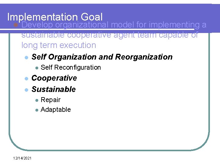 Implementation Goal l Develop organizational model for implementing a sustainable cooperative agent team capable