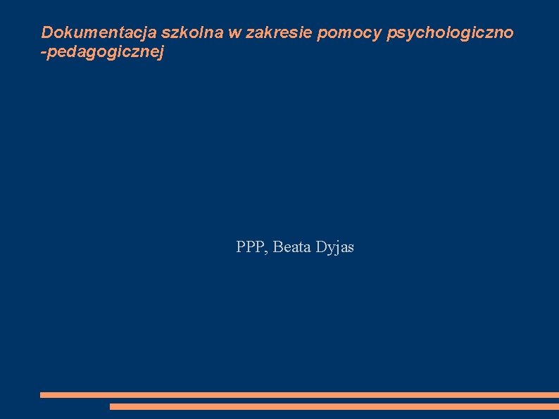 Dokumentacja szkolna w zakresie pomocy psychologiczno -pedagogicznej PPP, Beata Dyjas 
