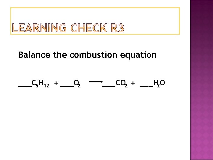 Balance the combustion equation ___C 5 H 12 + ___O 2 ___CO 2 +