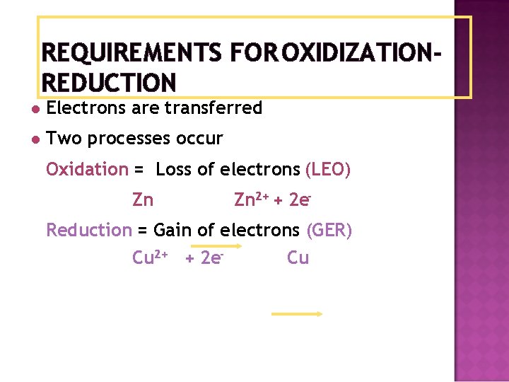 REQUIREMENTS FOR OXIDIZATIONREDUCTION l Electrons are transferred l Two processes occur Oxidation = Loss