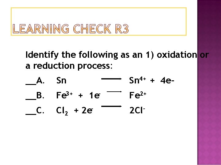 Identify the following as an 1) oxidation or a reduction process: __A. Sn Sn