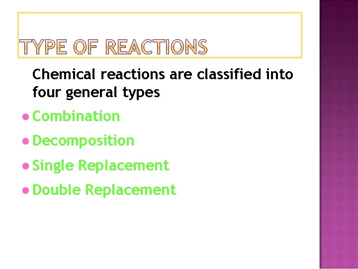Chemical reactions are classified into four general types l Combination l Decomposition l Single