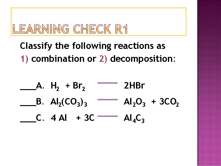 Classify the following reactions as 1) combination or 2) decomposition: ___A. H 2 +