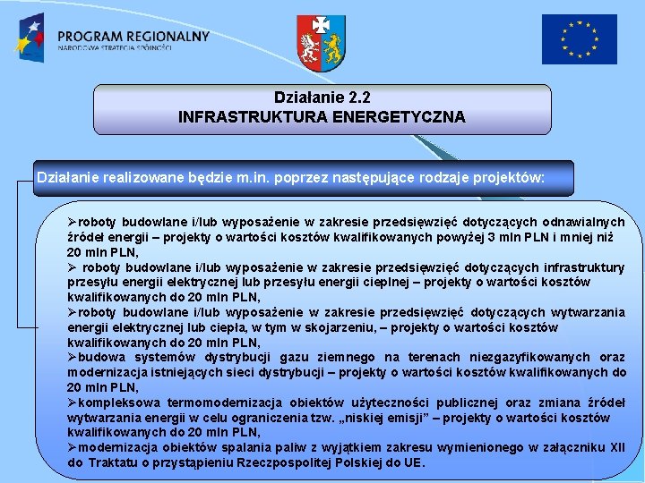 Działanie 2. 2 INFRASTRUKTURA ENERGETYCZNA Działanie realizowane będzie m. in. poprzez następujące rodzaje projektów: