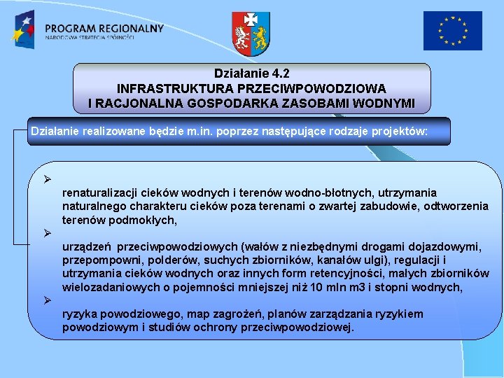 Działanie 4. 2 INFRASTRUKTURA PRZECIWPOWODZIOWA I RACJONALNA GOSPODARKA ZASOBAMI WODNYMI Działanie realizowane będzie m.