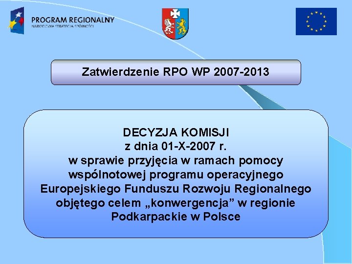 Zatwierdzenie RPO WP 2007 -2013 DECYZJA KOMISJI z dnia 01 -X-2007 r. w sprawie