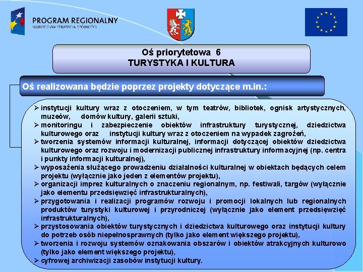 Oś priorytetowa 6 TURYSTYKA I KULTURA Oś realizowana będzie poprzez projekty dotyczące m. in.