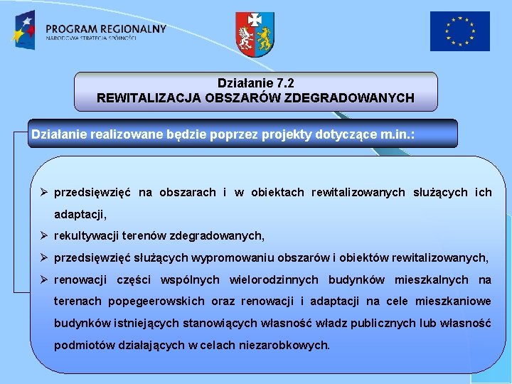 Działanie 7. 2 REWITALIZACJA OBSZARÓW ZDEGRADOWANYCH Działanie realizowane będzie poprzez projekty dotyczące m. in.