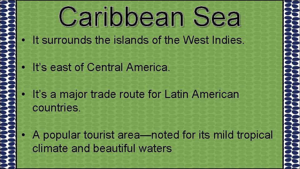 Caribbean Sea • It surrounds the islands of the West Indies. • It’s east