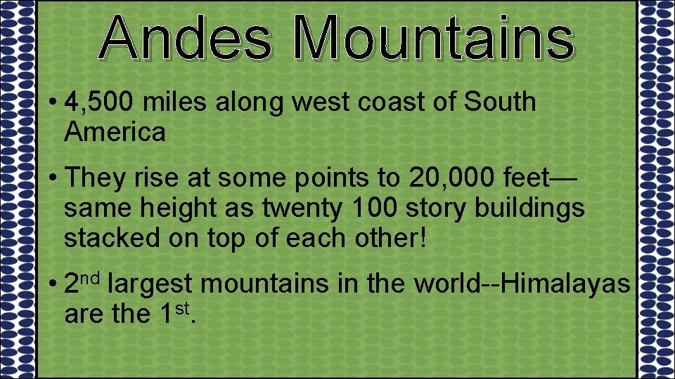 Andes Mountains • 4, 500 miles along west coast of South America • They