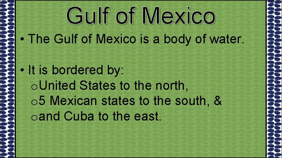 Gulf of Mexico • The Gulf of Mexico is a body of water. •
