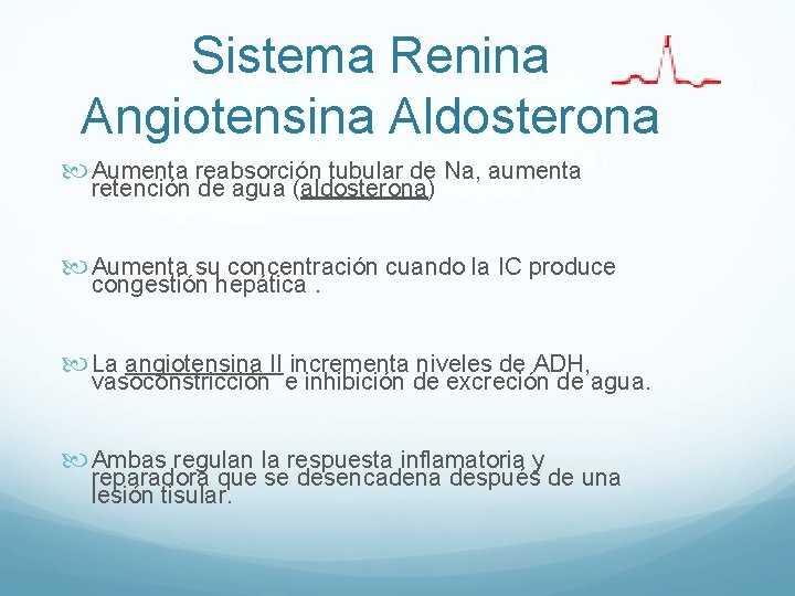 Sistema Renina Angiotensina Aldosterona Aumenta reabsorción tubular de Na, aumenta retención de agua (aldosterona) Sistema Renina Angiotensina Aldosterona Aumenta reabsorción tubular de Na, aumenta retención de agua (aldosterona)
