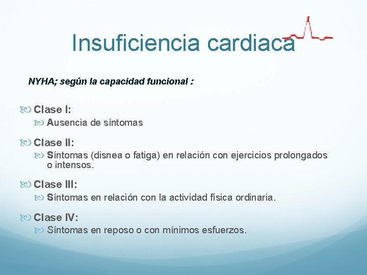 Insuficiencia cardiaca NYHA; según la capacidad funcional : Clase I: Ausencia de síntomas Clase Insuficiencia cardiaca NYHA; según la capacidad funcional : Clase I: Ausencia de síntomas Clase
