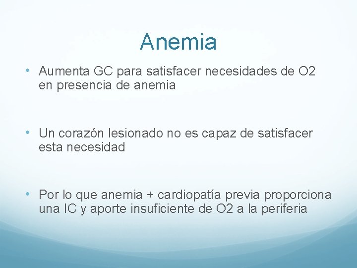 Anemia • Aumenta GC para satisfacer necesidades de O 2 en presencia de anemia Anemia • Aumenta GC para satisfacer necesidades de O 2 en presencia de anemia