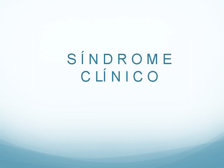 SÍNDROME C LÍ N I C O SÍNDROME C LÍ N I C O