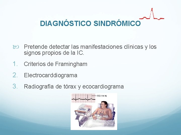 DIAGNÓSTICO SINDRÓMICO Pretende detectar las manifestaciones clínicas y los signos propios de la IC. DIAGNÓSTICO SINDRÓMICO Pretende detectar las manifestaciones clínicas y los signos propios de la IC.