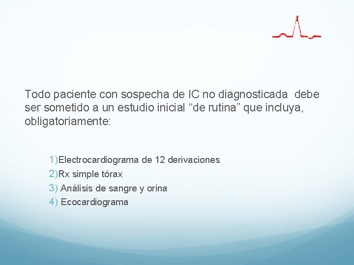 Todo paciente con sospecha de IC no diagnosticada debe ser sometido a un estudio Todo paciente con sospecha de IC no diagnosticada debe ser sometido a un estudio