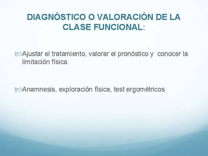 DIAGNÓSTICO O VALORACIÓN DE LA CLASE FUNCIONAL: Ajustar el tratamiento, valorar el pronóstico y DIAGNÓSTICO O VALORACIÓN DE LA CLASE FUNCIONAL: Ajustar el tratamiento, valorar el pronóstico y
