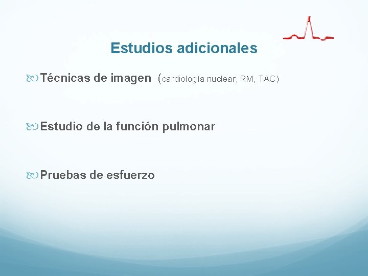 Estudios adicionales Técnicas de imagen (cardiología nuclear, RM, TAC) Estudio de la función pulmonar Estudios adicionales Técnicas de imagen (cardiología nuclear, RM, TAC) Estudio de la función pulmonar