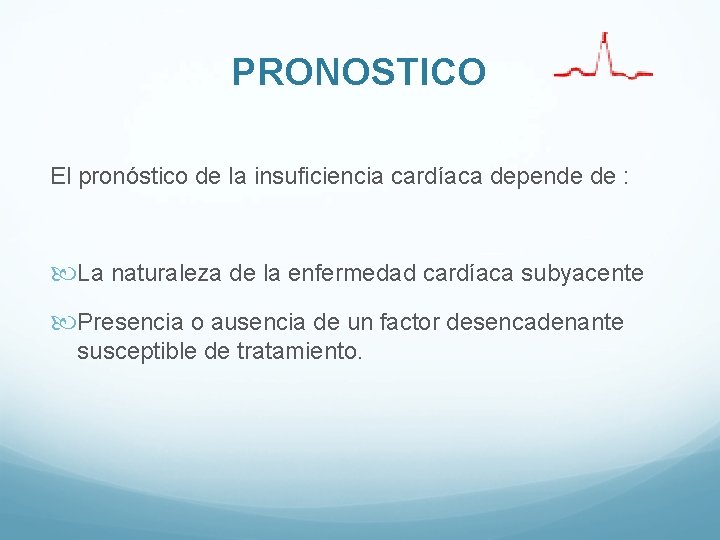 PRONOSTICO El pronóstico de la insuficiencia cardíaca depende de : La naturaleza de la PRONOSTICO El pronóstico de la insuficiencia cardíaca depende de : La naturaleza de la