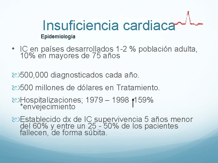 Insuficiencia cardiaca Epidemiología • IC en países desarrollados 1 -2 % población adulta, 10% Insuficiencia cardiaca Epidemiología • IC en países desarrollados 1 -2 % población adulta, 10%