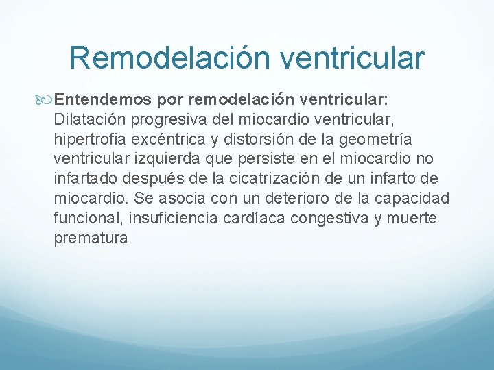 Remodelación ventricular Entendemos por remodelación ventricular: Dilatación progresiva del miocardio ventricular, hipertrofia excéntrica y Remodelación ventricular Entendemos por remodelación ventricular: Dilatación progresiva del miocardio ventricular, hipertrofia excéntrica y