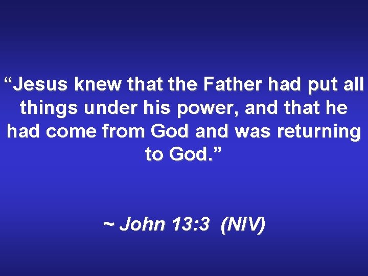 “Jesus knew that the Father had put all things under his power, and that