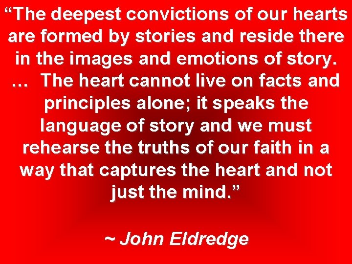 “The deepest convictions of our hearts are formed by stories and reside there in