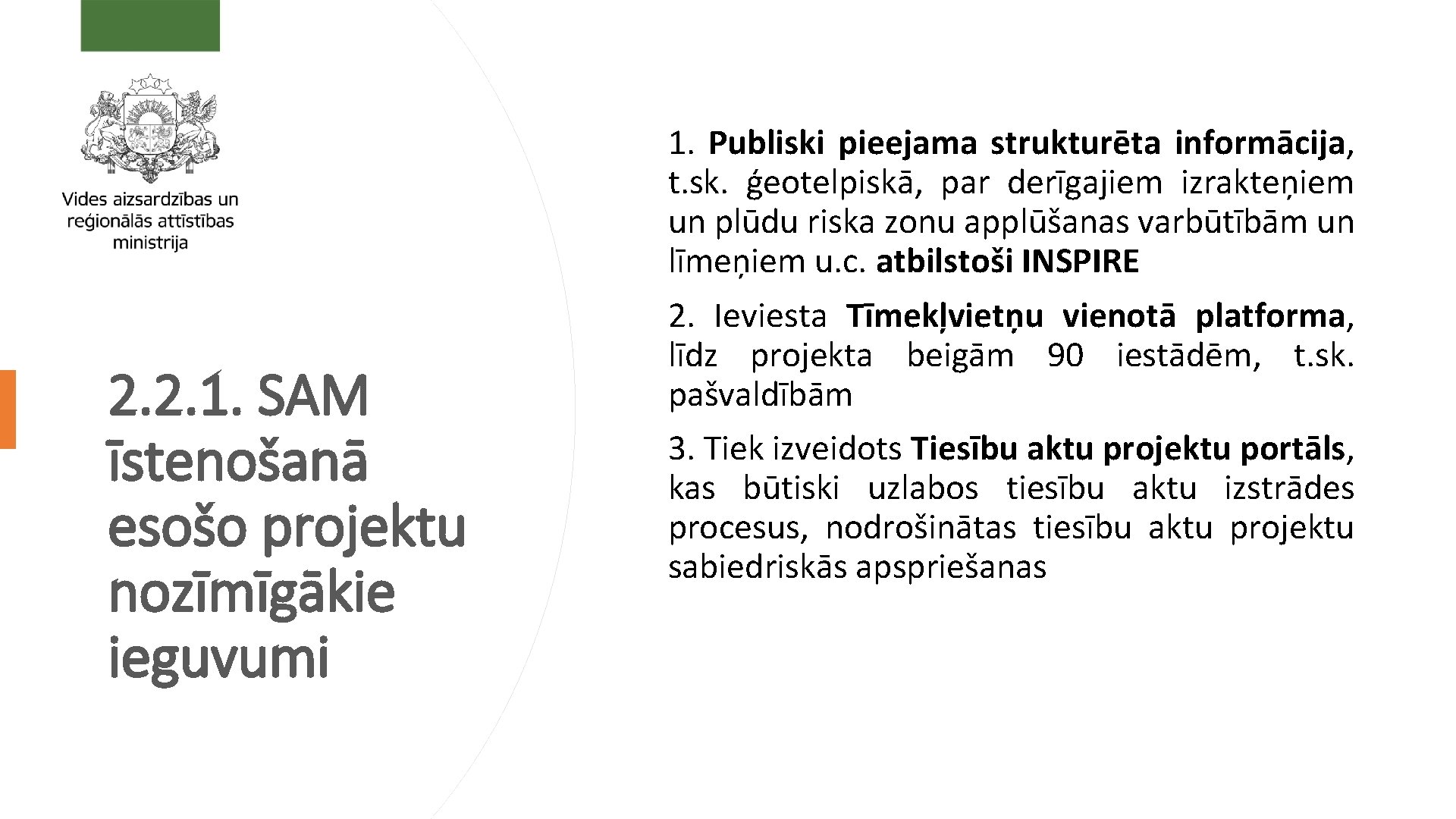 2. 2. 1. SAM īstenošanā esošo projektu nozīmīgākie ieguvumi 1. Publiski pieejama strukturēta informācija,