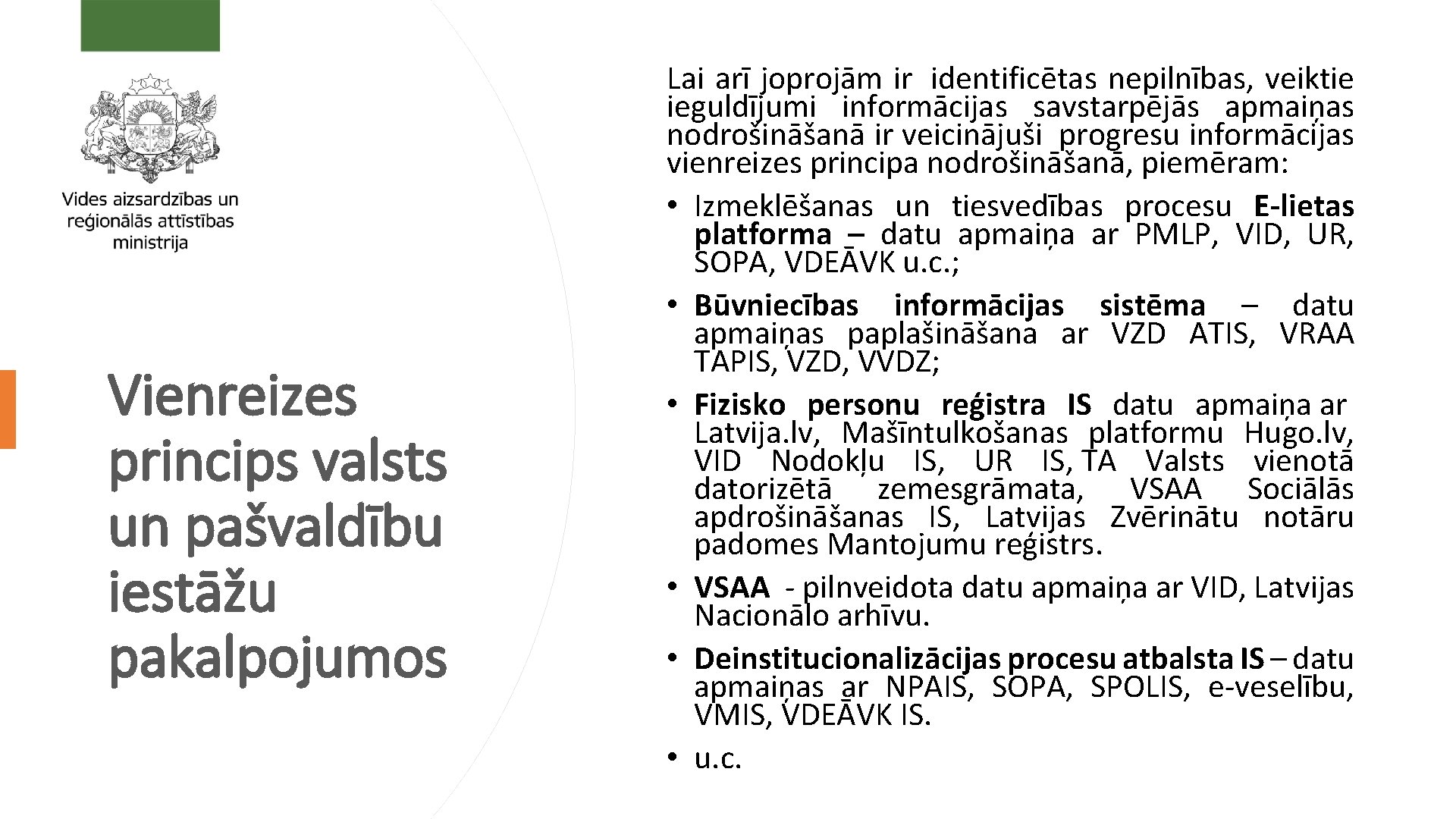 Vienreizes princips valsts un pašvaldību iestāžu pakalpojumos Lai arī joprojām ir identificētas nepilnības, veiktie