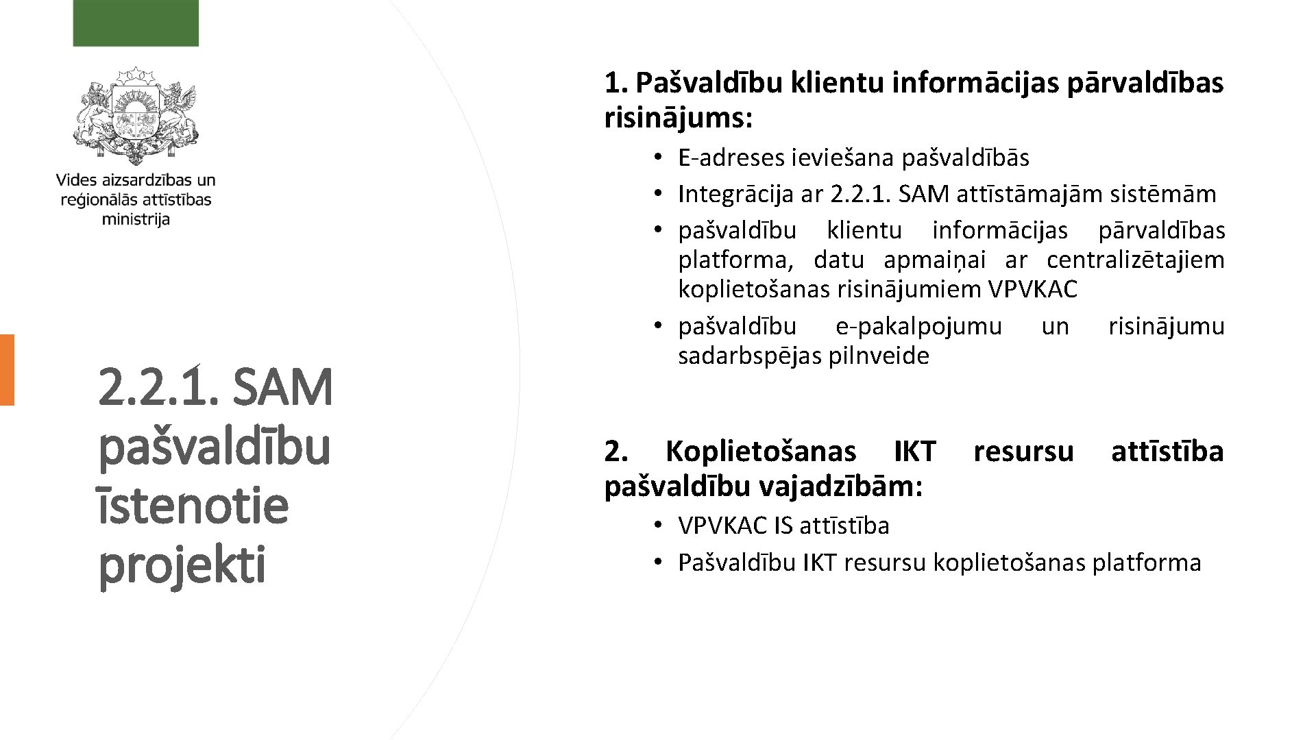 1. Pašvaldību klientu informācijas pārvaldības risinājums: 2. 2. 1. SAM pašvaldību īstenotie projekti •