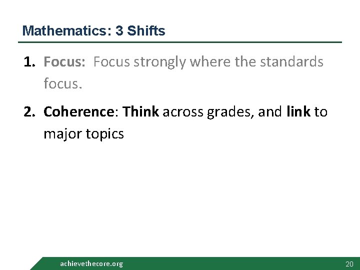 Mathematics: 3 Shifts 1. Focus: Focus strongly where the standards focus. 2. Coherence: Think