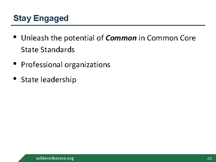 Stay Engaged • Unleash the potential of Common in Common Core State Standards •