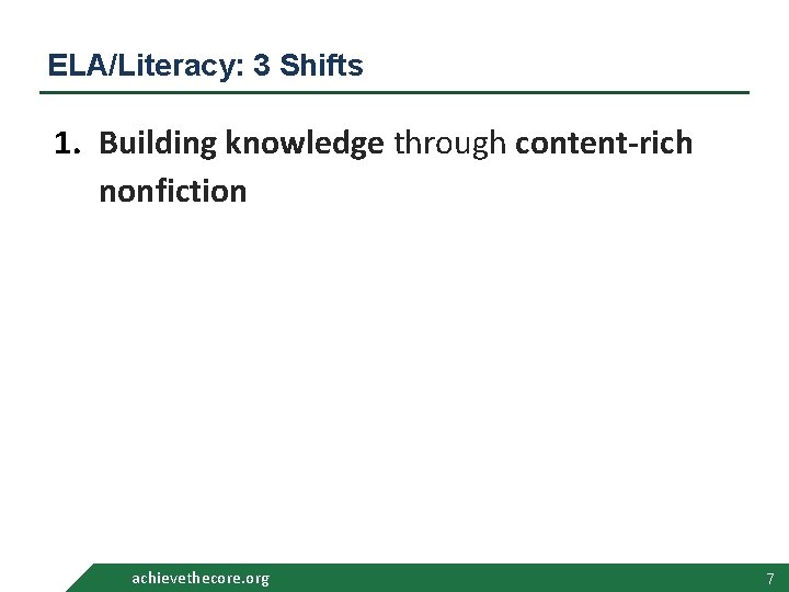 ELA/Literacy: 3 Shifts 1. Building knowledge through content-rich nonfiction achievethecore. org 7 