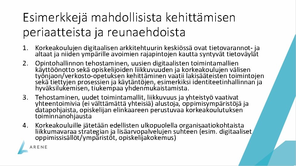 Esimerkkejä mahdollisista kehittämisen periaatteista ja reunaehdoista 1. Korkeakoulujen digitaalisen arkkitehtuurin keskiössä ovat tietovarannot- ja