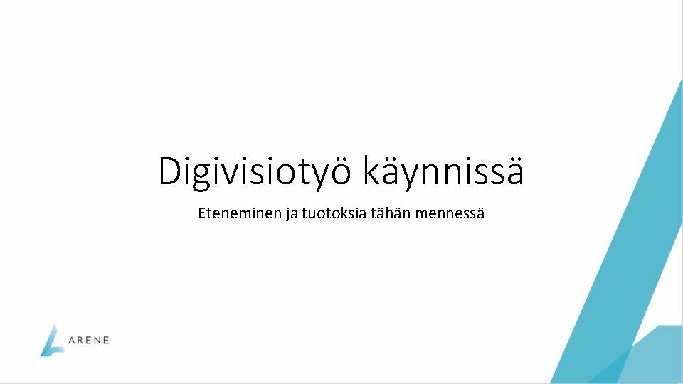 Digivisiotyö käynnissä Eteneminen ja tuotoksia tähän mennessä 14. 12. 2021 9 