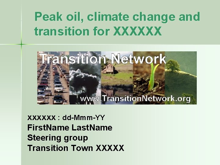 Peak oil, climate change and transition for XXXXXX xxxxxx : dd-Mmm-YY First. Name Last.