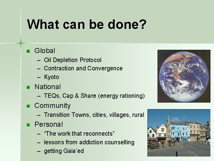 What can be done? n Global – – – n Oil Depletion Protocol Contraction