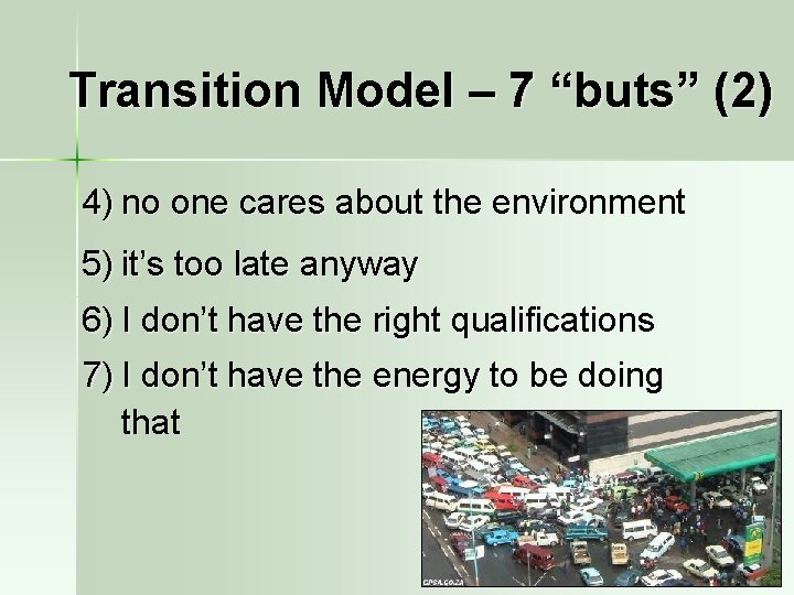 Transition Model – 7 “buts” (2) 4) no one cares about the environment 5)