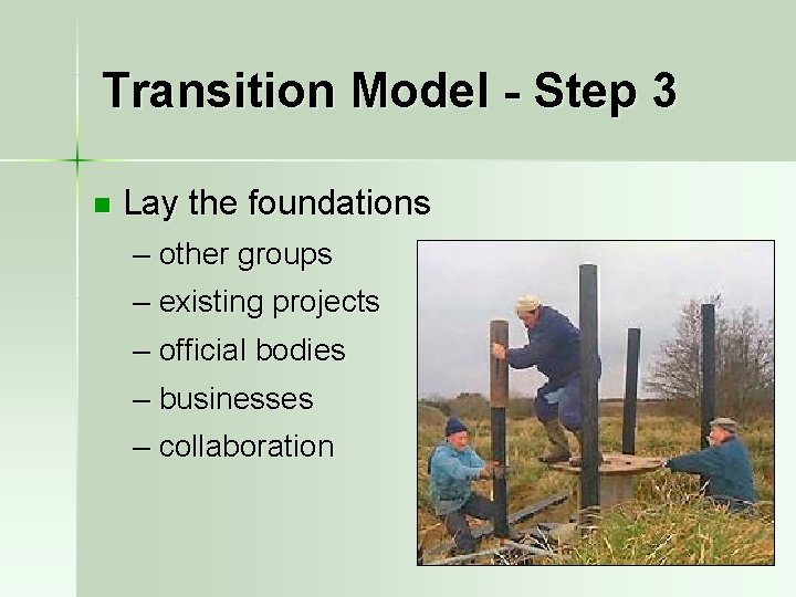 Transition Model - Step 3 n Lay the foundations – other groups – existing