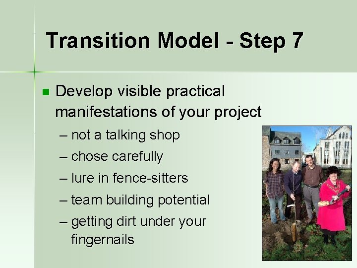 Transition Model - Step 7 n Develop visible practical manifestations of your project –