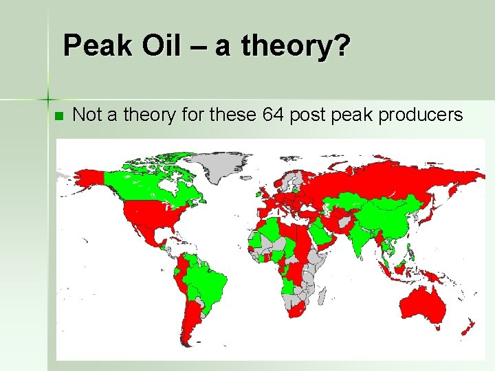 Peak Oil – a theory? n Not a theory for these 64 post peak