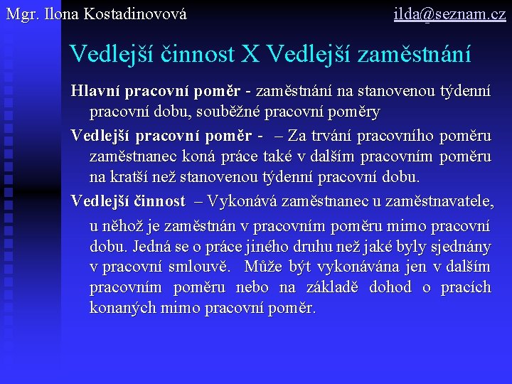 Mgr. Ilona Kostadinovová ilda@seznam. cz Vedlejší činnost X Vedlejší zaměstnání Hlavní pracovní poměr -