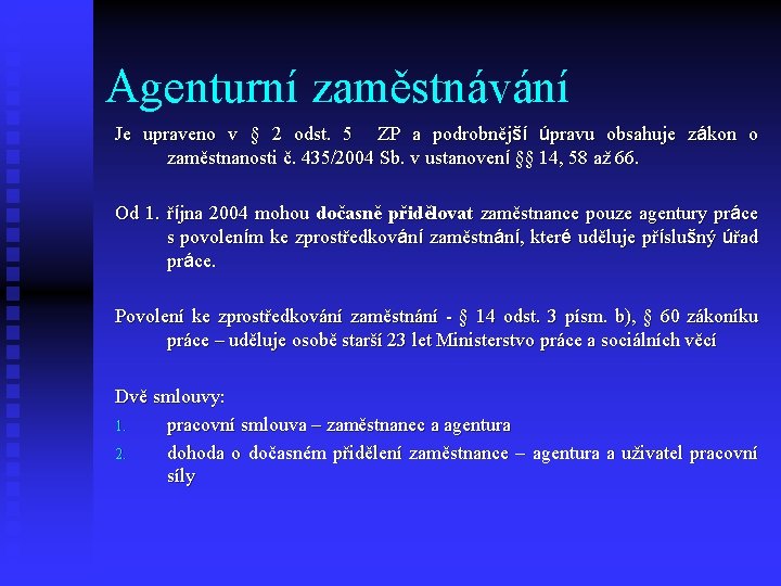 Agenturní zaměstnávání Je upraveno v § 2 odst. 5 ZP a podrobnější úpravu obsahuje