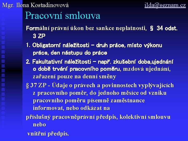Mgr. Ilona Kostadinovová ilda@seznam. cz Pracovní smlouva Formální právní úkon bez sankce neplatnosti, §