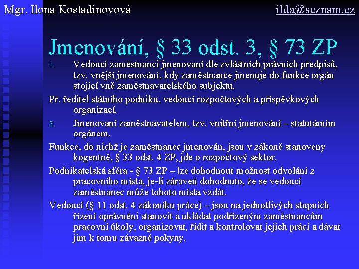 Mgr. Ilona Kostadinovová ilda@seznam. cz Jmenování, § 33 odst. 3, § 73 ZP Vedoucí