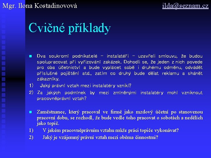 Mgr. Ilona Kostadinovová ilda@seznam. cz Cvičné příklady Dva soukromí podnikatelé – instalatéři – uzavřeli